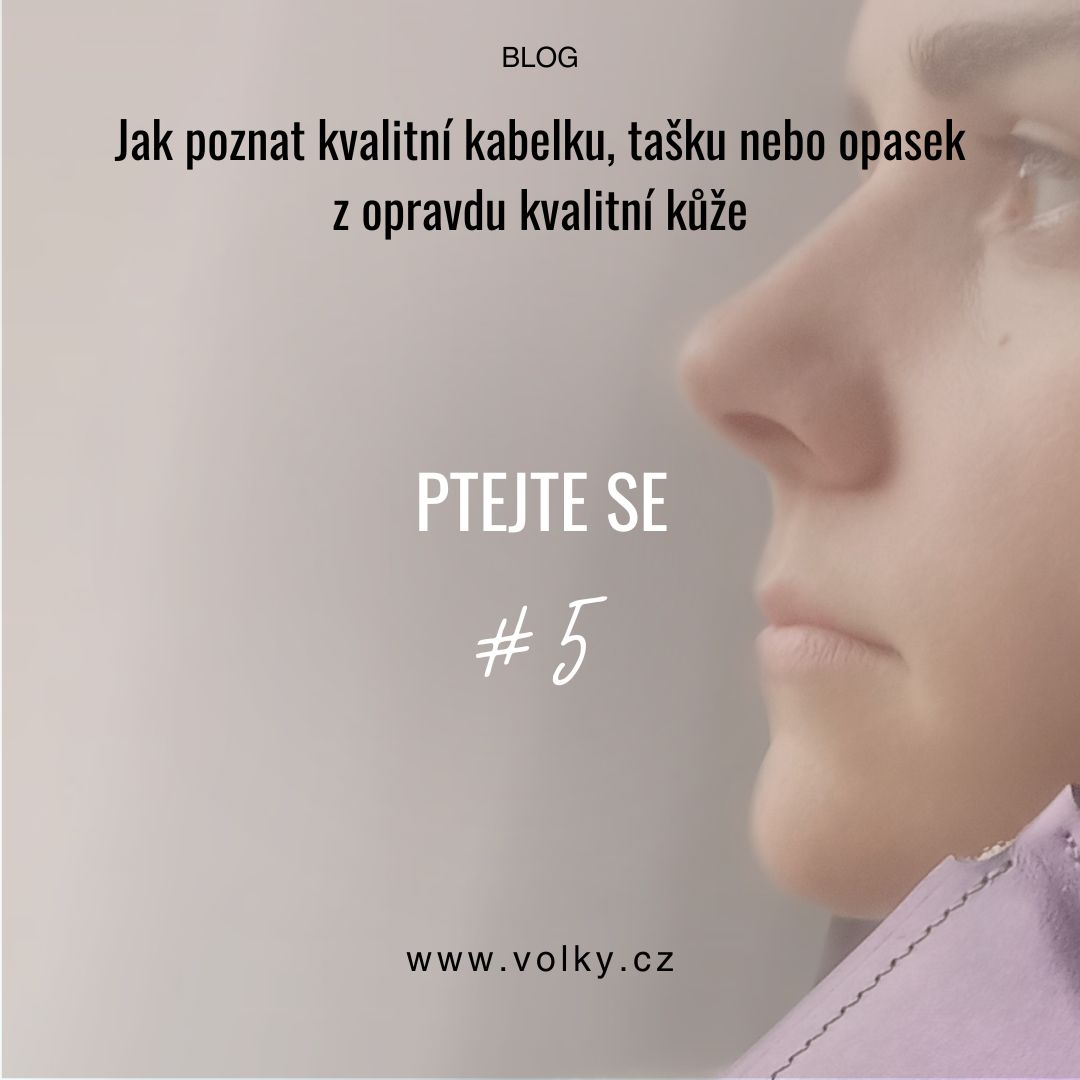 Jak poznat kvalitní kabelku, tašku nebo opasek z opravdu kvalitní kůže_PTEJTE SE